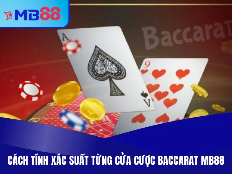 Baccarat MB88 - Game Casino Có RTP 80%, Cửa Cược Xanh Chín 3 Cách tính xác suất từng cửa cược Baccarat MB88