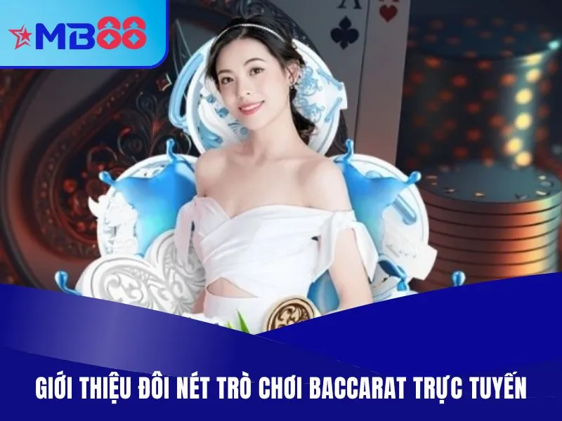 Baccarat Trực Tuyến MB88 - Top Những Trang Chơi Uy Tín Hàng Đầu 2 Giới thiệu đôi nét trò chơi Baccarat trực tuyến