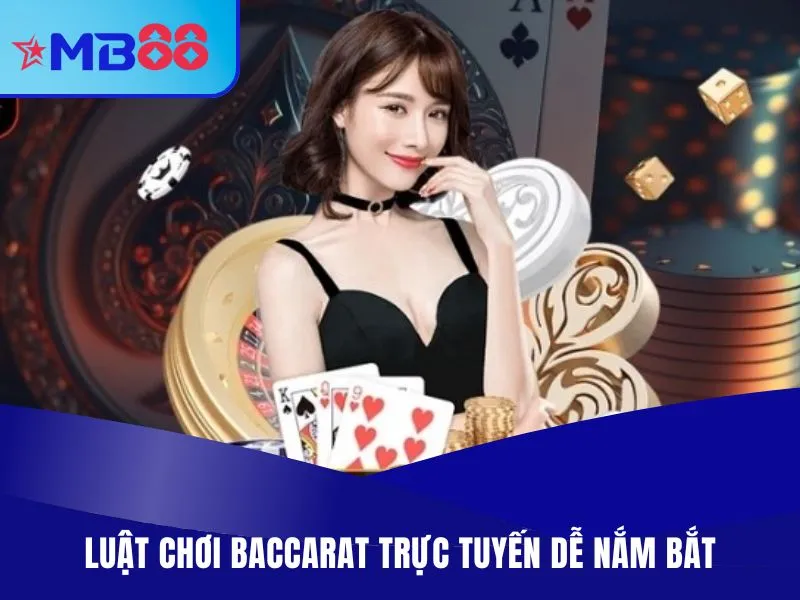 Baccarat Trực Tuyến MB88 - Top Những Trang Chơi Uy Tín Hàng Đầu 3 Luật chơi Baccarat trực tuyến dễ nắm bắt