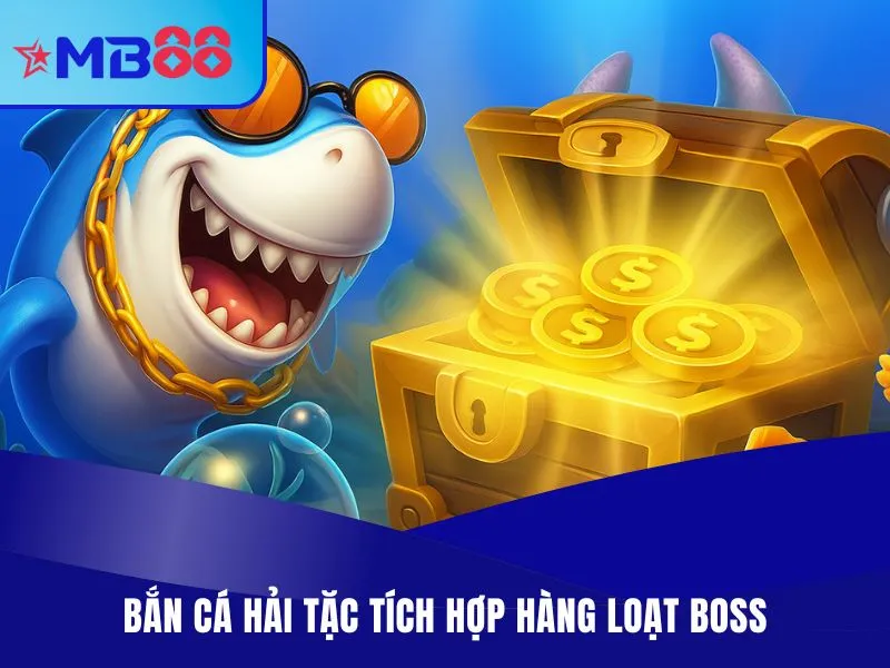 Bắn Cá Hải Tặc MB88 - Game Bắn Cá Đổi Thưởng Săn Vàng Hấp Dẫn 3 Bắn cá Hải Tặc tích hợp hàng loạt boss mang giá trị khủng
