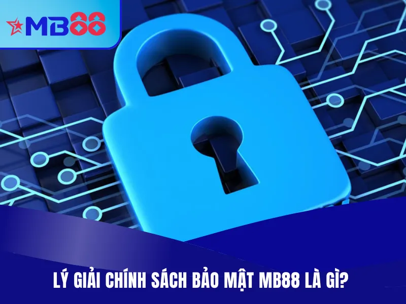 Chính Sách Bảo Mật MB88 Mới Nhất 2025 Cho Hội Viên 1 Giải mã chính sách bảo mật MB88