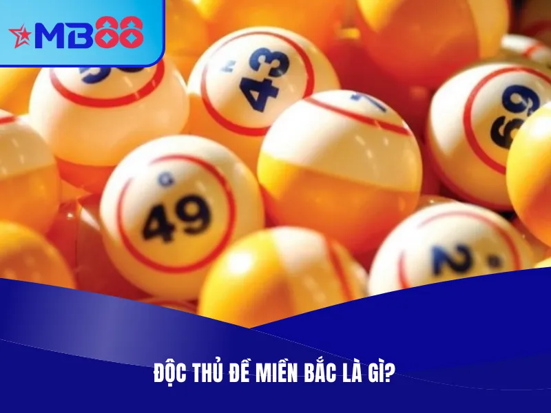 Bật Mí Các Phương Pháp Độc Thủ Đề Miền Bắc Siêu Hiệu Quả 2 Độc thủ đề miền Bắc là gì?