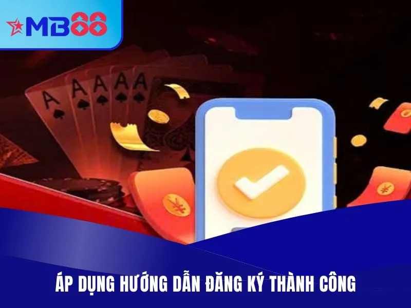 Hướng Dẫn Đăng Ký MB88 Nhanh Trong 1 Phút 4 Áp dụng hướng dẫn đăng ký thành công, nhận thưởng tân thủ lớn
