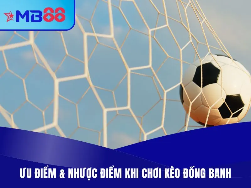 Ưu điểm & nhược điểm khi chơi kèo đồng banh