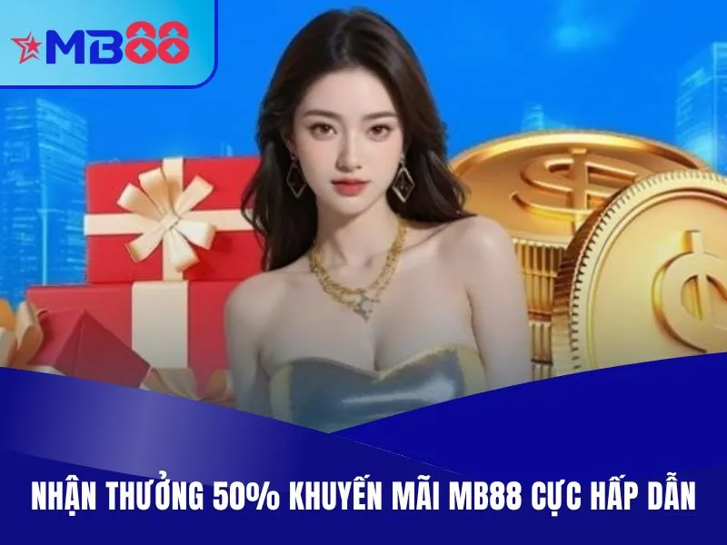 Khuyến Mãi MB88 - Sự Kiện Lớn, Rinh Tiền Liền Tay Năm 2025 3 Nhận thưởng 50% khuyến mãi MB88 cực hấp dẫn