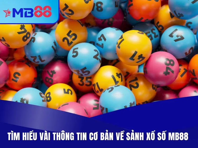 Xổ Số MB88 – Trải Nghiệm Dự Đoán Số Hấp Dẫn Và Uy Tín Nhất 1 Tìm hiểu vài thông tin cơ bản về sảnh xổ số MB88
